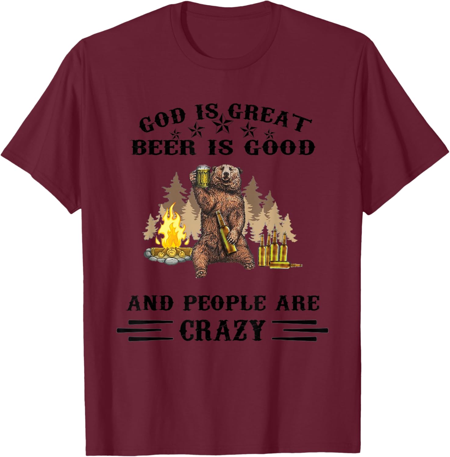 God Is Great Beer Is Good And People Are Crazy T-Shirt - T-Shirt | Maroon