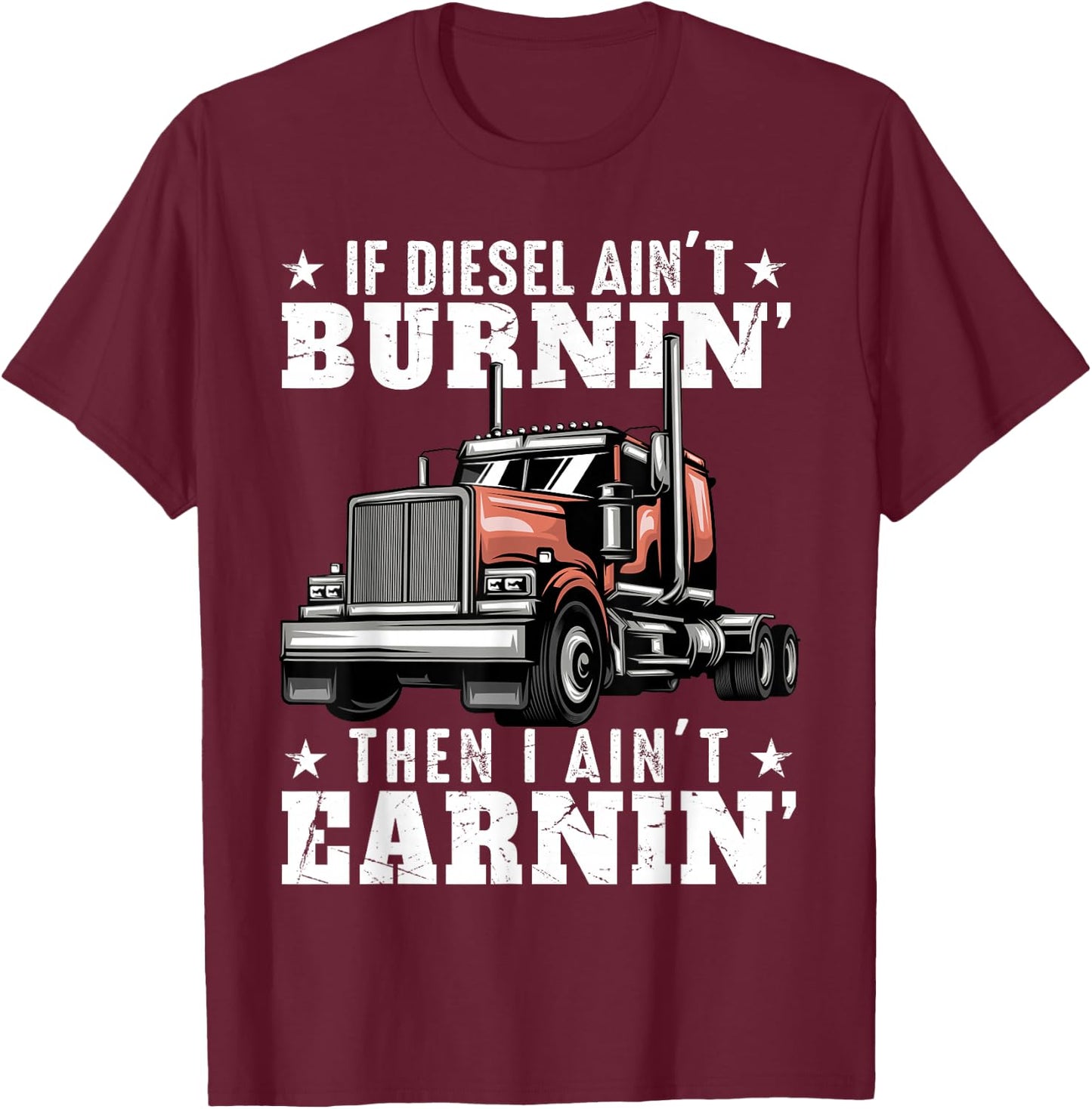Funny Trucker Quote Semi Truck Driver 18 Wheeler Mechanic T-Shirt - T-Shirt | Maroon