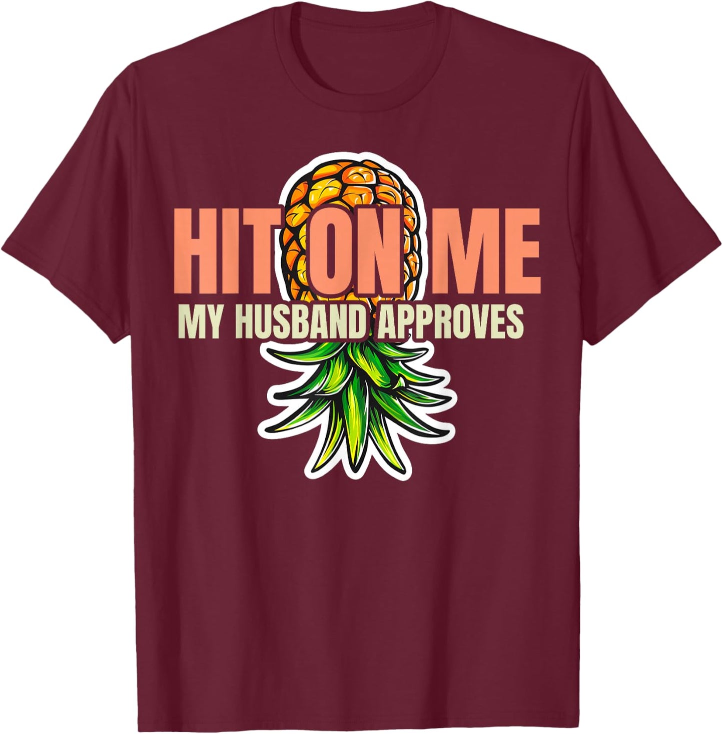 Hit On Me My Husband Approves Cute Pineapple T-Shirt - T-Shirt | Maroon