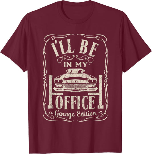 Ill Be in My Office Car Garage Automotive Mechanic Dad Gifts T-Shirt - T-Shirt | Maroon