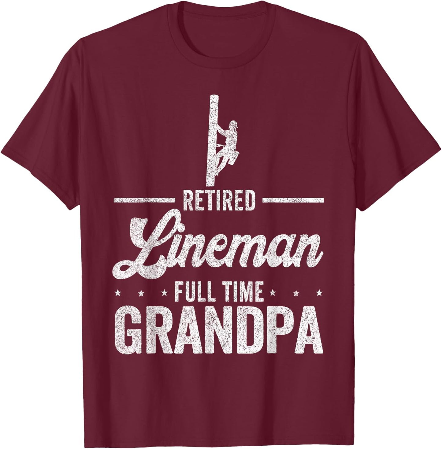 Retired Lineman Full Time Grandpa Funny Retired Lineman T-Shirt - T-Shirt | Maroon