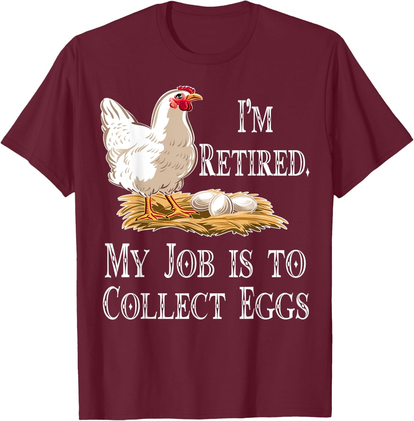 I'm Retired My Job Is To Collect Eggs Chicken Gift Men Women T-Shirt - T-Shirt | Maroon