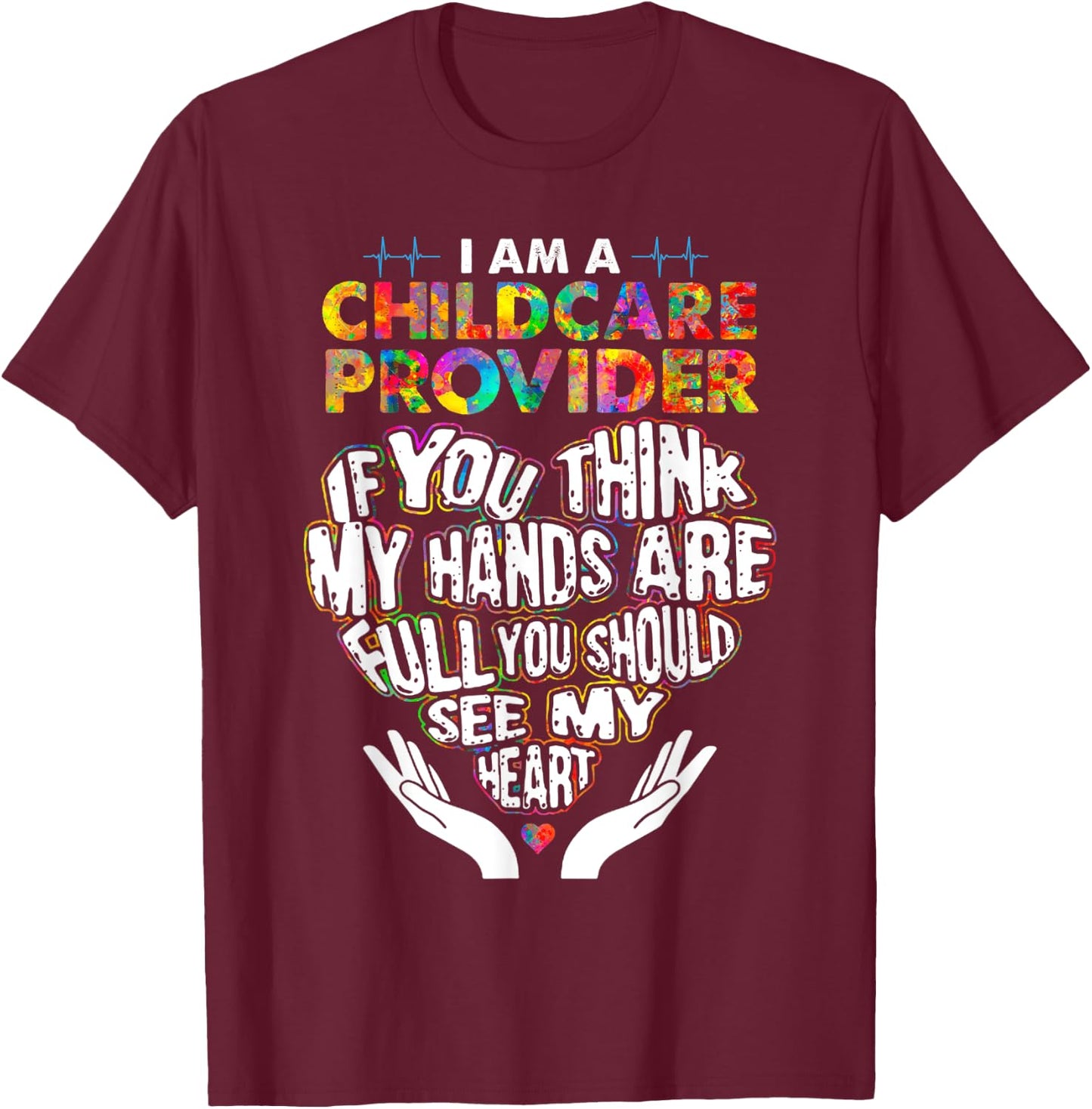 Cute Childcare Provider Heart If You Think My Hands Are Full T-Shirt - T-Shirt | Maroon