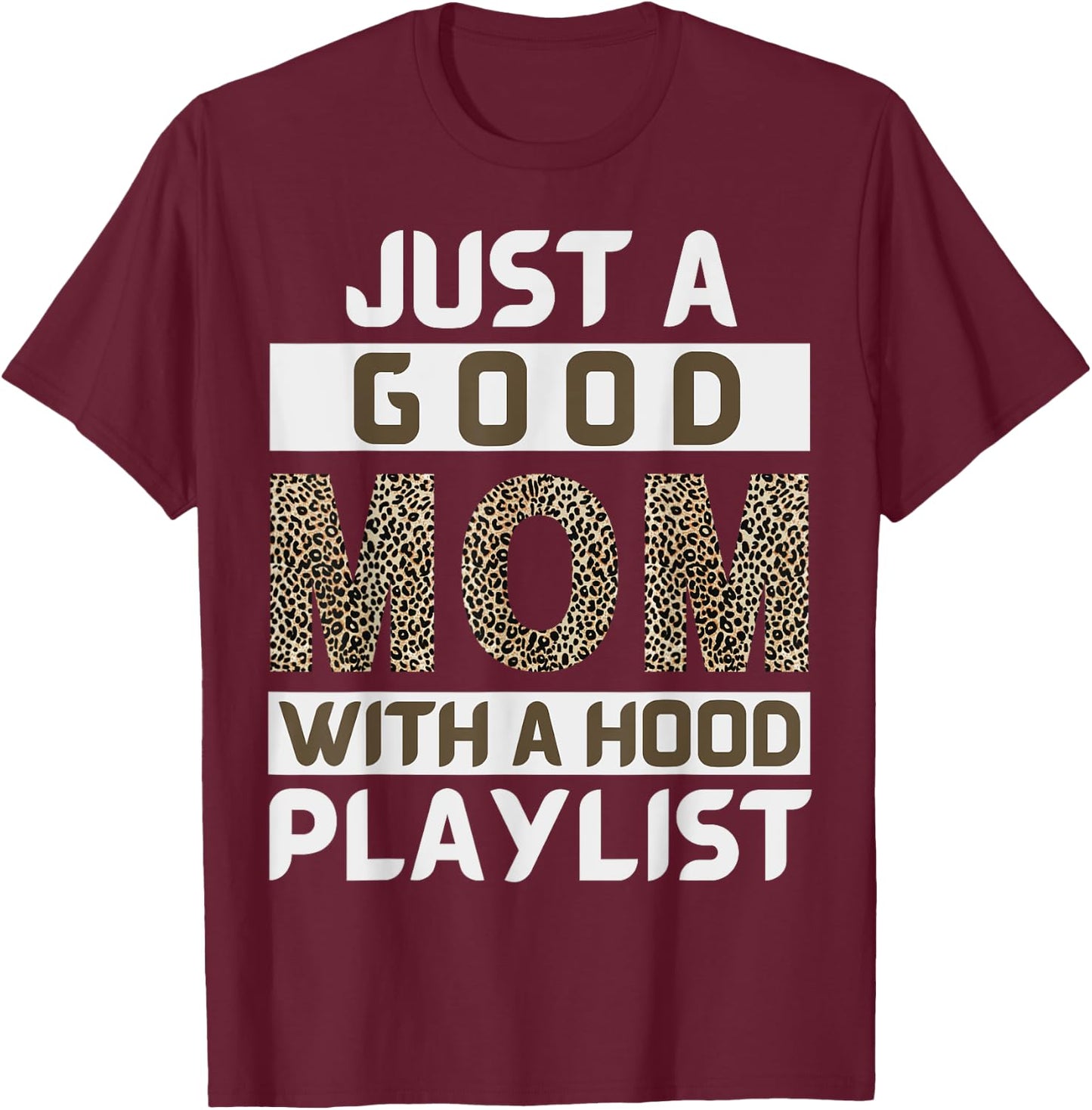 Funny Leopard Mom Say Just A Good Mom With A Hood Playlist T-Shirt - T-Shirt | Maroon