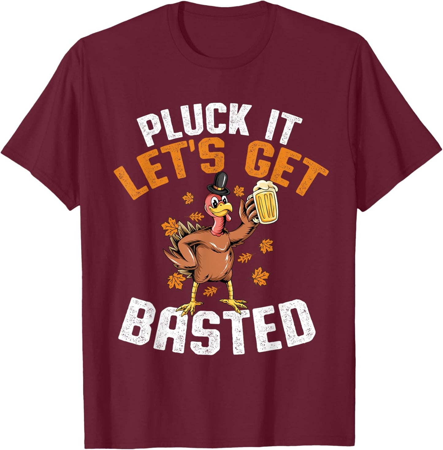 Pluck It Let's Get Basted Funny Thanksgiving Holiday T-Shirt - T-Shirt | Maroon