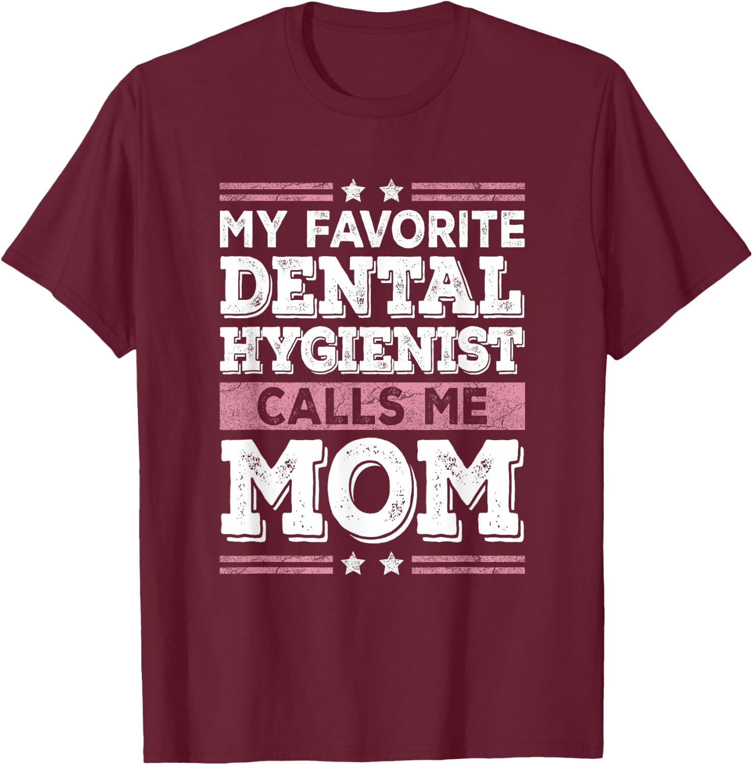 My Favorite Dental Hygienist Calls Me Mom Funny Mothers Day T-Shirt - T-Shirt | Maroon