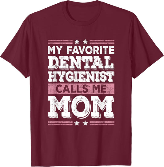 My Favorite Dental Hygienist Calls Me Mom Funny Mothers Day T-Shirt - T-Shirt | Maroon