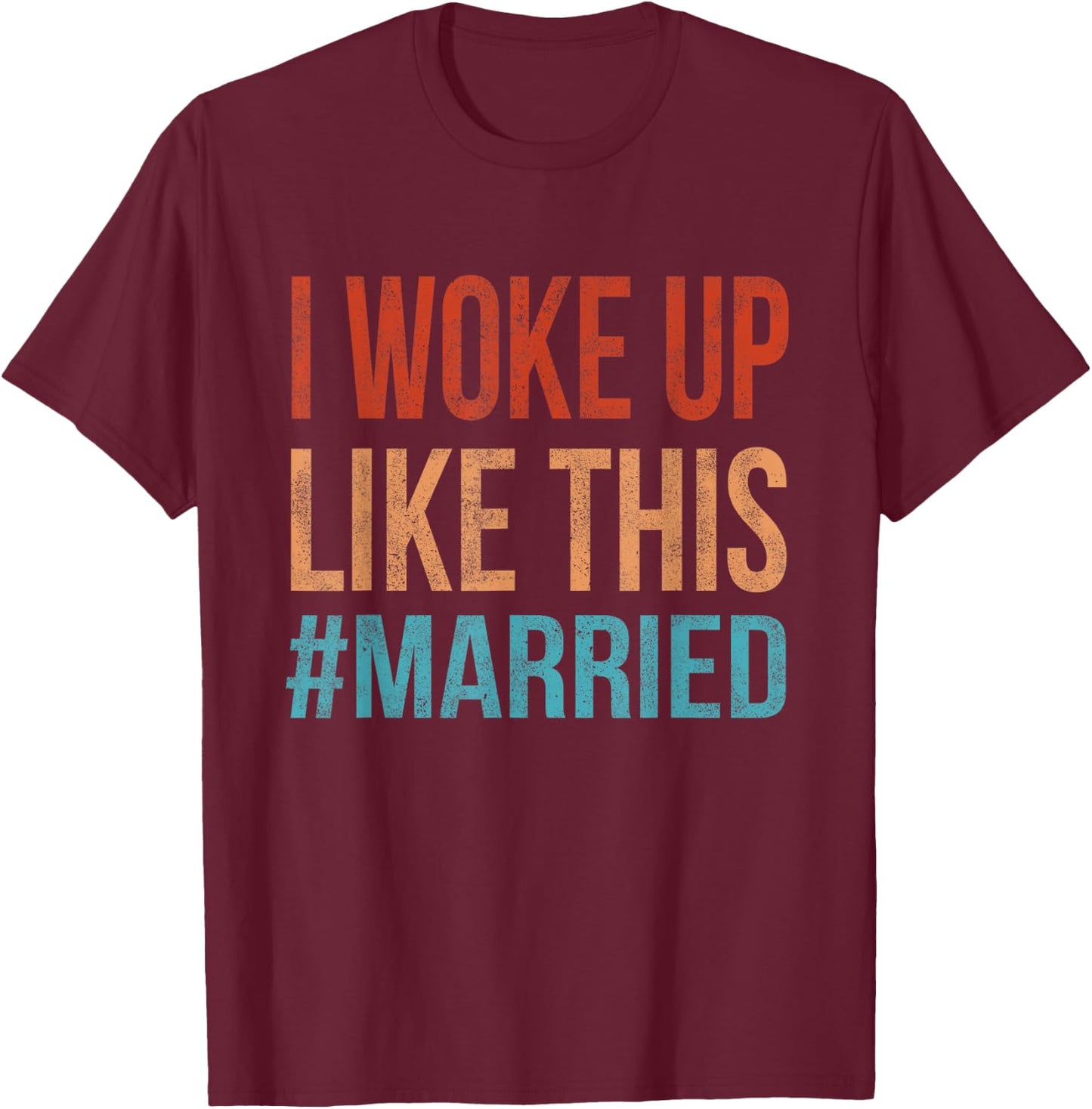 I Woke Up Like This Married Cute New Bride Husband Honeymoon T-Shirt - T-Shirt | Maroon