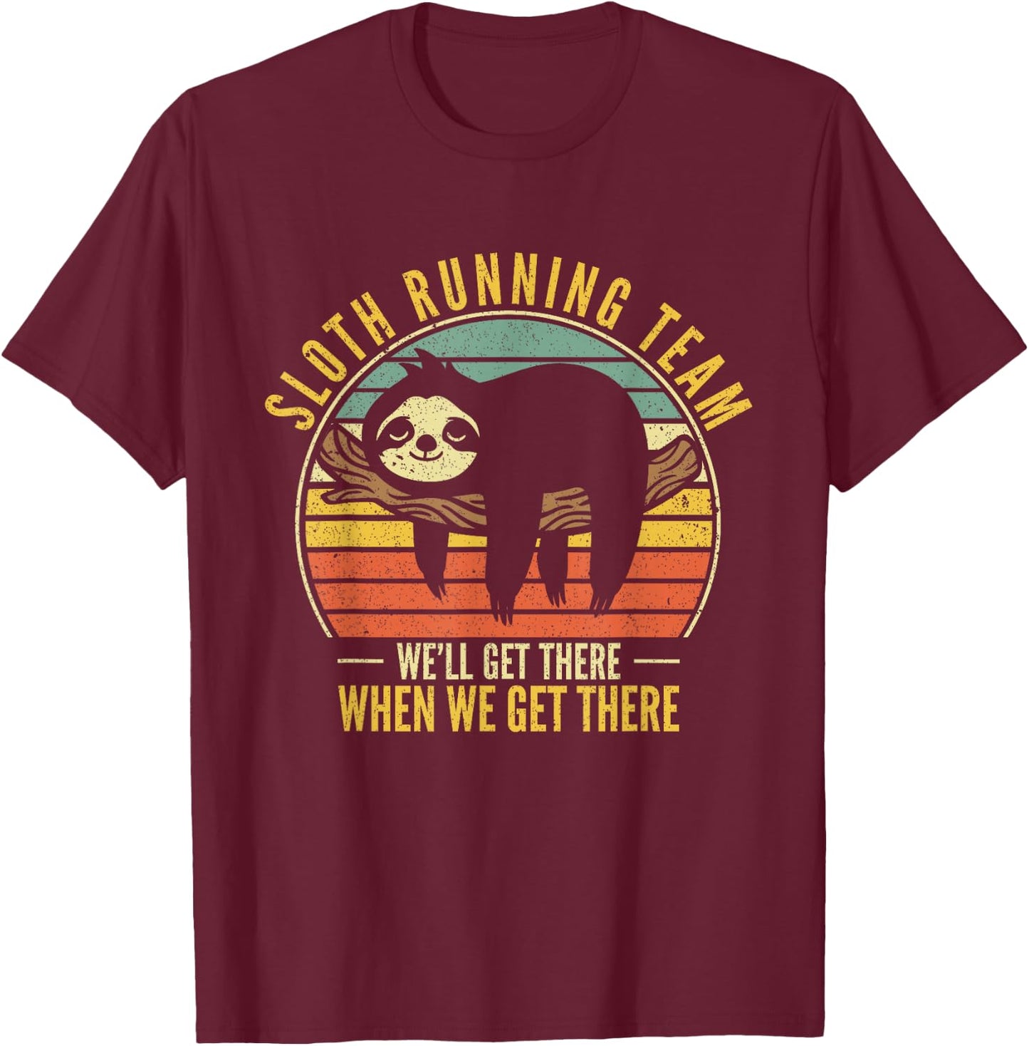Sloth Running Team We Will Get There When We Get There Sloth T-Shirt - T-Shirt | Maroon