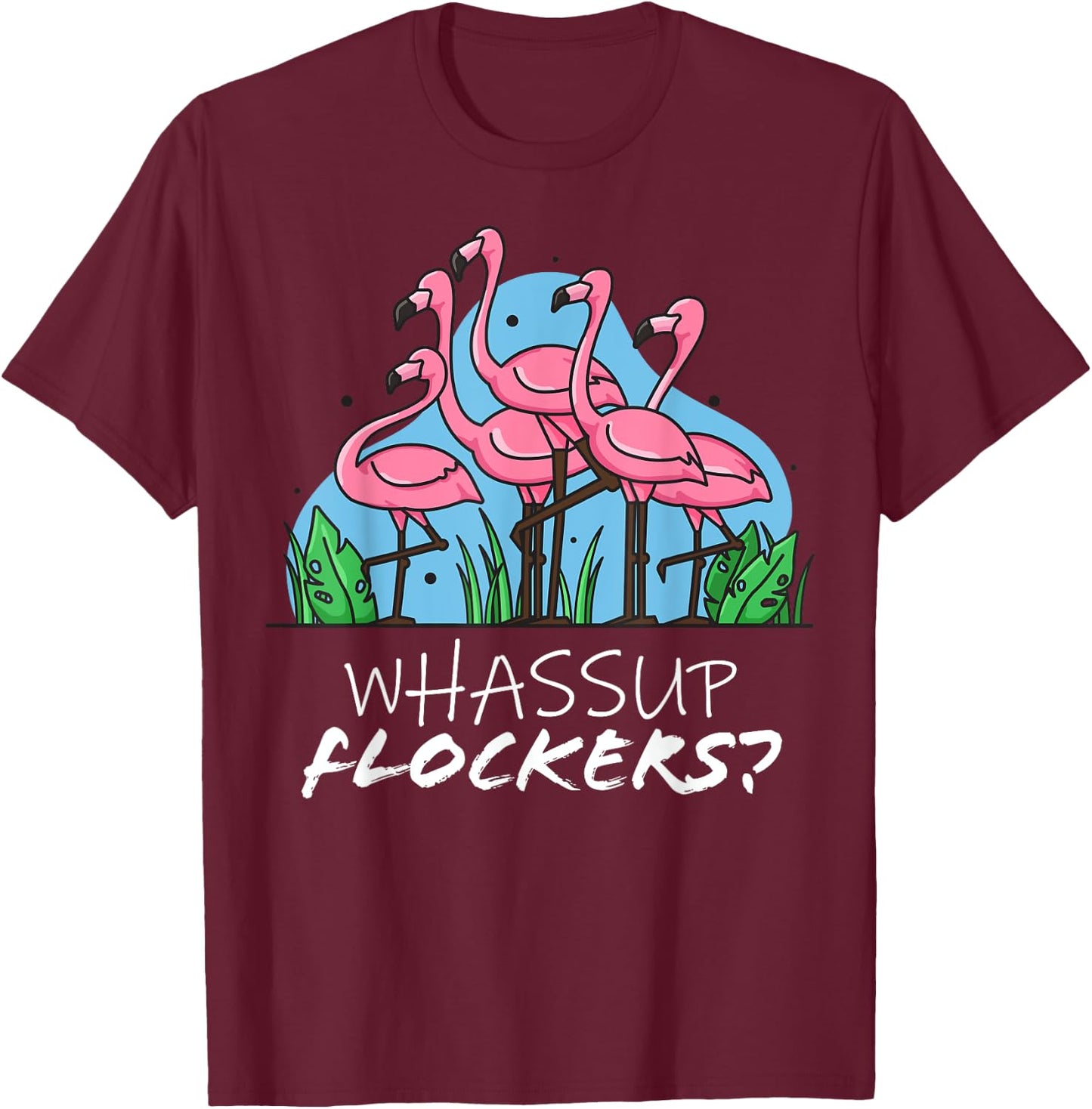 whassup flockers flamingo shirt I dont give a flock Funny T T-Shirt - T-Shirt | Maroon