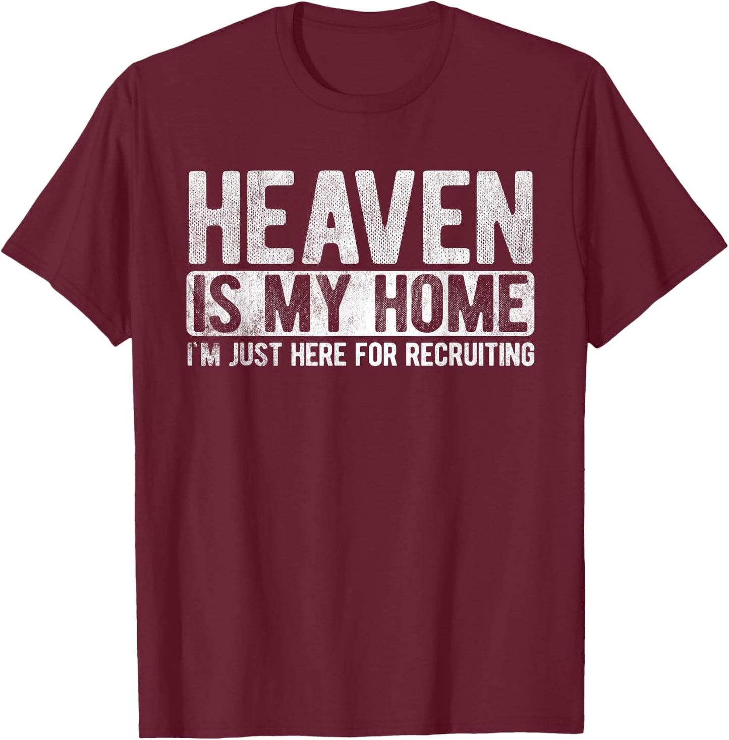 Heaven Is My Home Here Recruiting Christian Religious Jesus T-Shirt - T-Shirt | Maroon