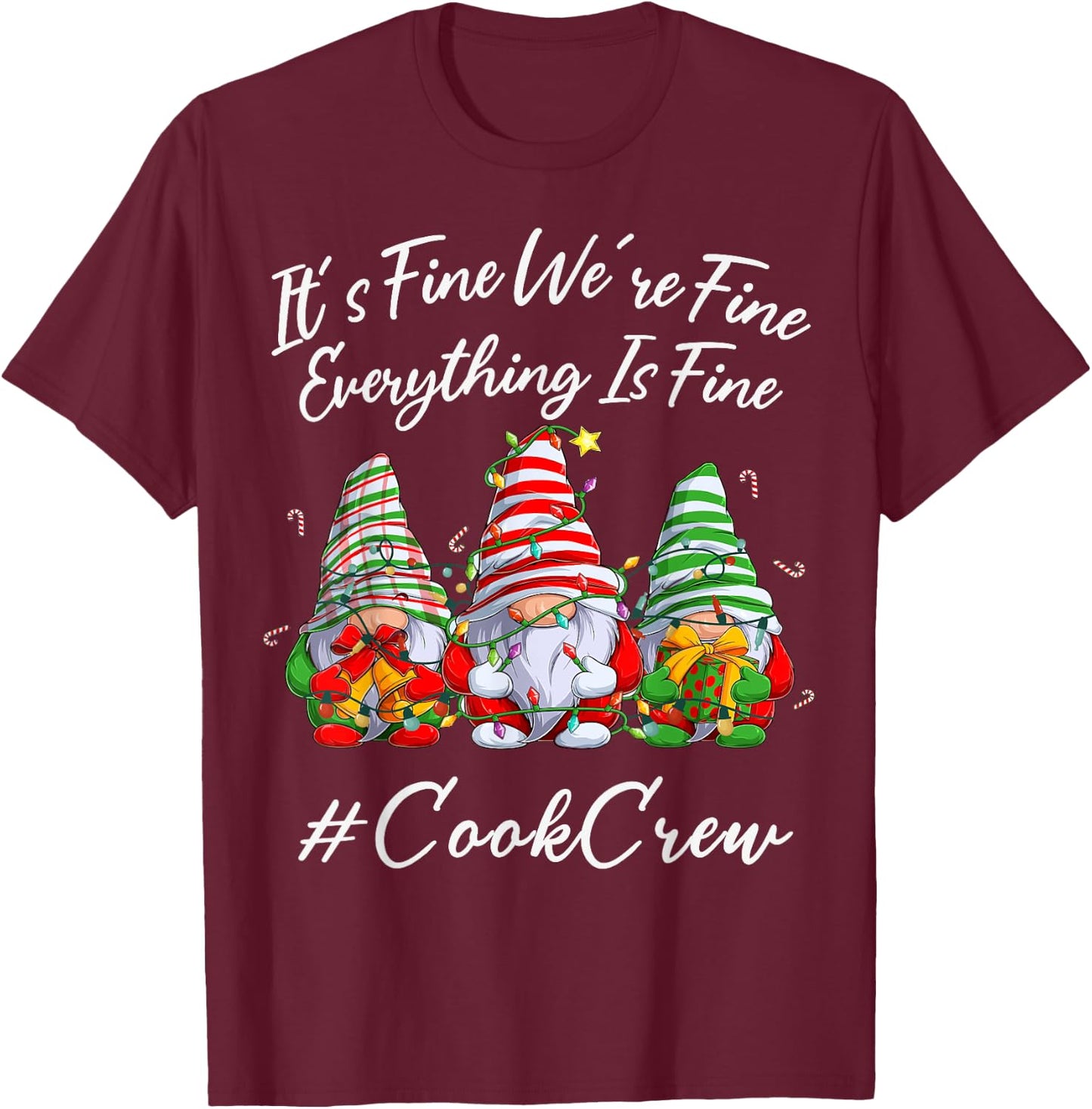 Cook Crew Xmas Funny Everything Is Fine Christmas Gnomie T-Shirt - T-Shirt | Maroon