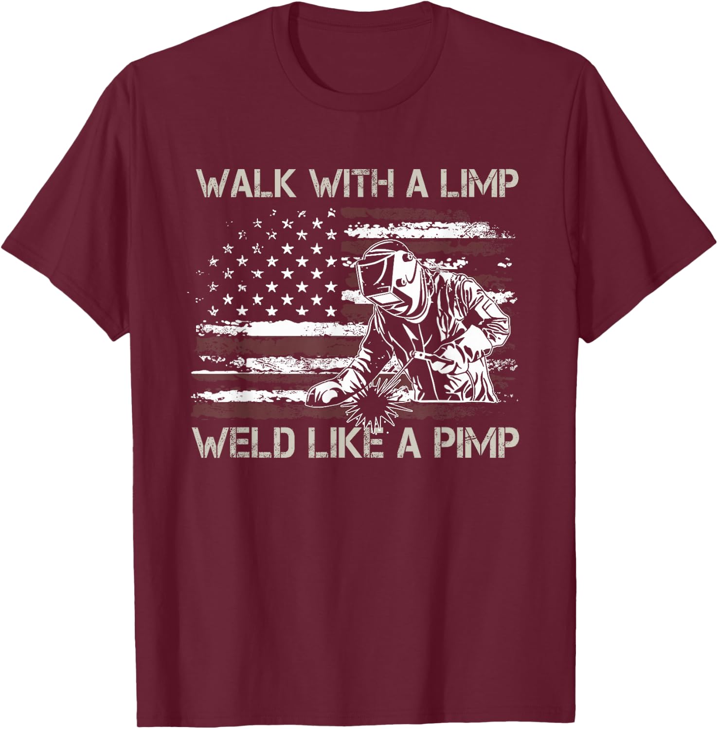 Walk With A Limp Weld Like A Pimp T-Shirt - T-Shirt | Maroon