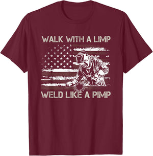 Walk With A Limp Weld Like A Pimp T-Shirt - T-Shirt | Maroon