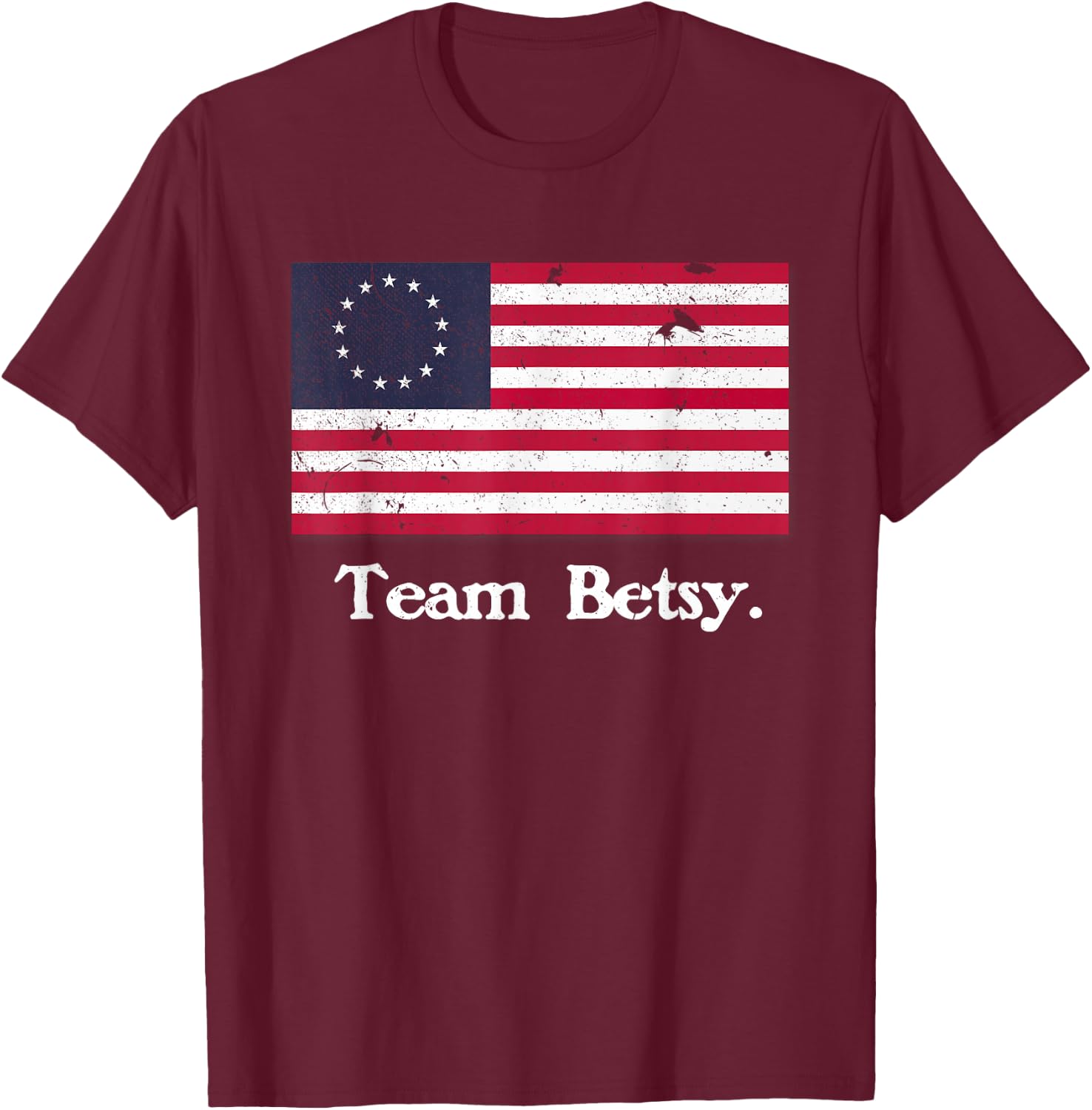 Team Betsy Ross Flag Shirt Proud American Flag Distressed T-Shirt - T-Shirt | Maroon