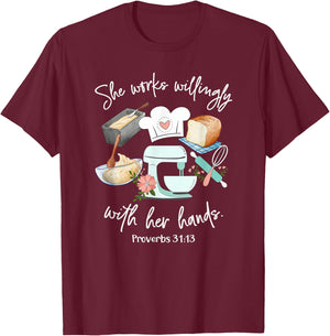 She works willing with her hands - Proverbs 31:13 - Baker T-Shirt - T-Shirt | Maroon