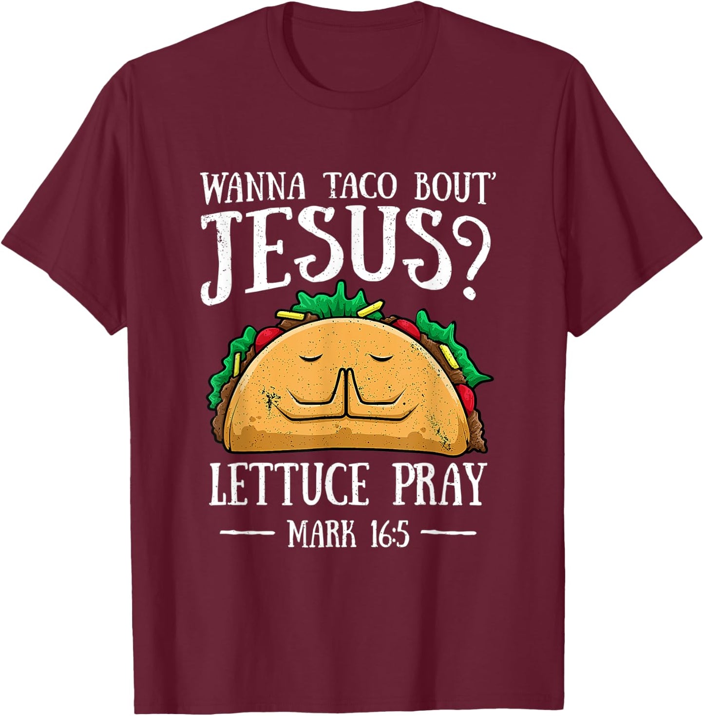 Wanna Taco Bout Jesus Lettuce Pray Cinco De Mayo T-Shirt - T-Shirt | Maroon