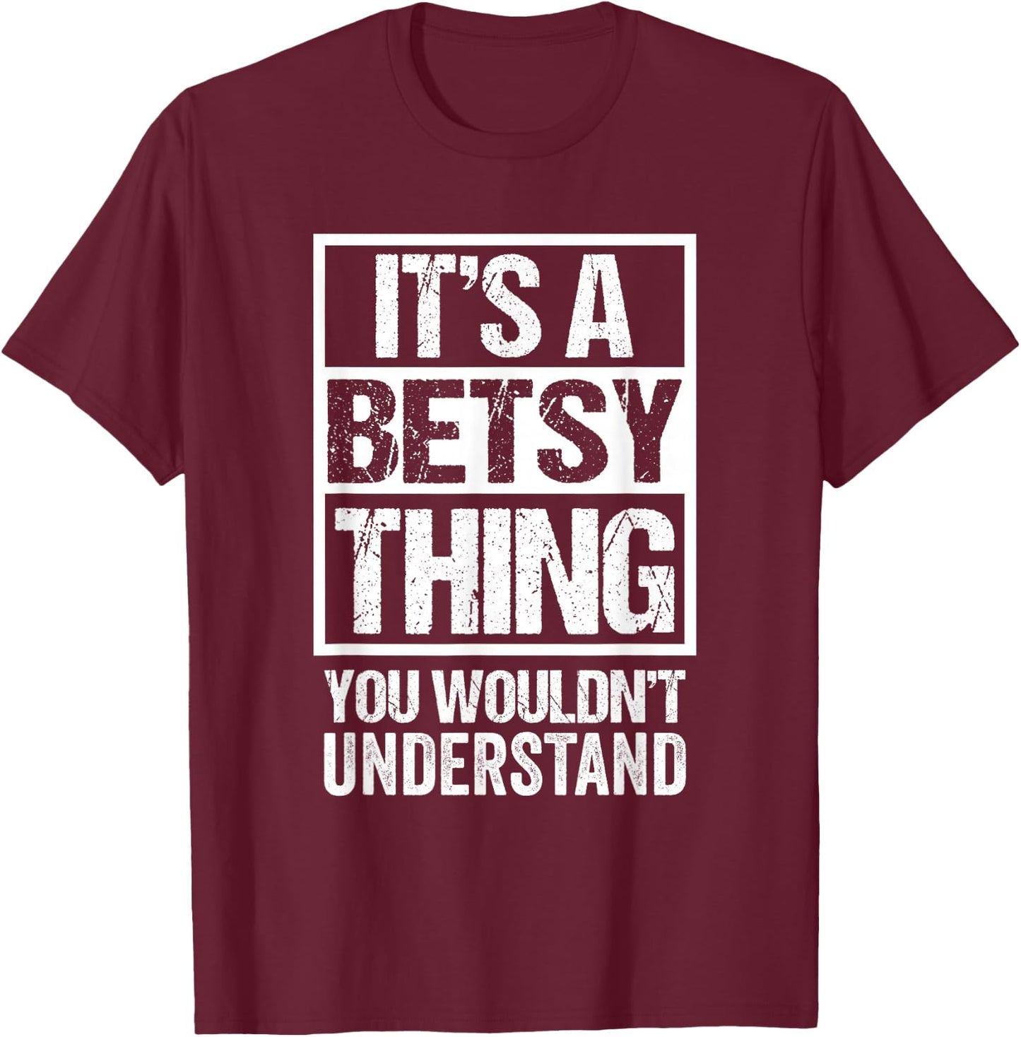 It's A Betsy Thing You Wouldn't Understand First Name T-Shirt - T-Shirt | Maroon