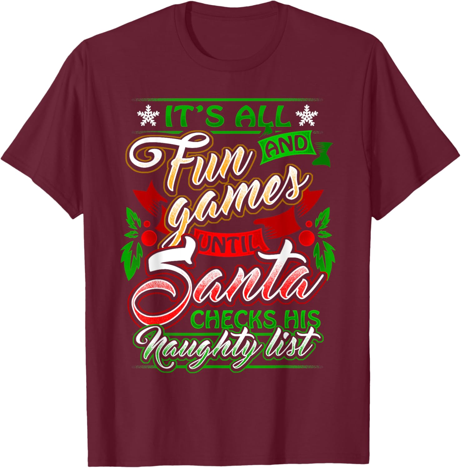 It's All Fun And Games Until Santa Checks His Naughty List T-Shirt - T-Shirt | Maroon