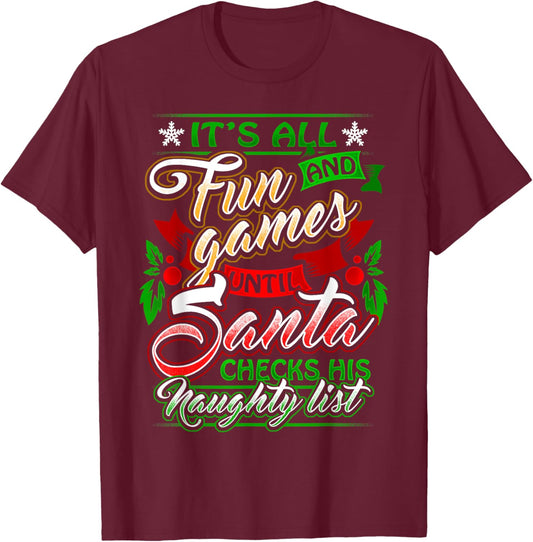 It's All Fun And Games Until Santa Checks His Naughty List T-Shirt - T-Shirt | Maroon