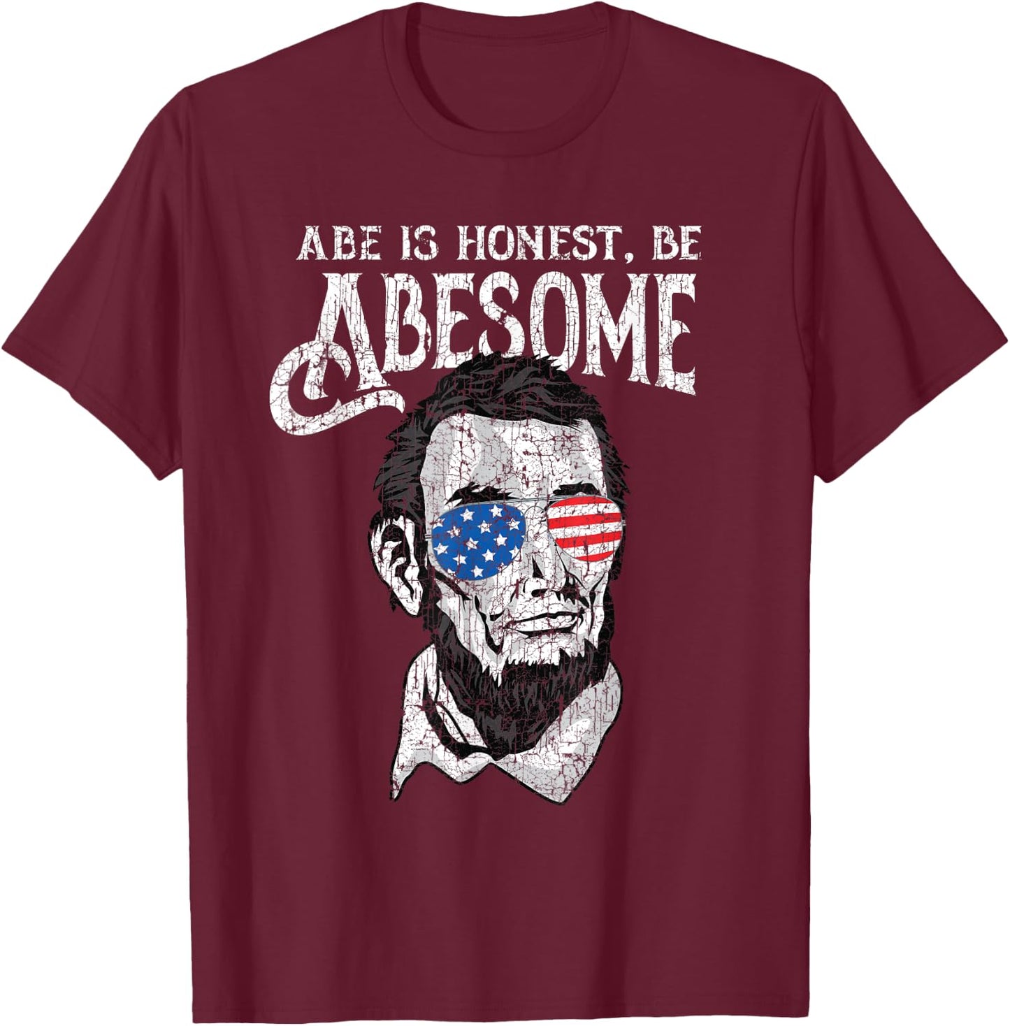 Awesome Honest Abe Be Abesome Abraham Lincoln Patriotic T-Shirt - T-Shirt | Maroon