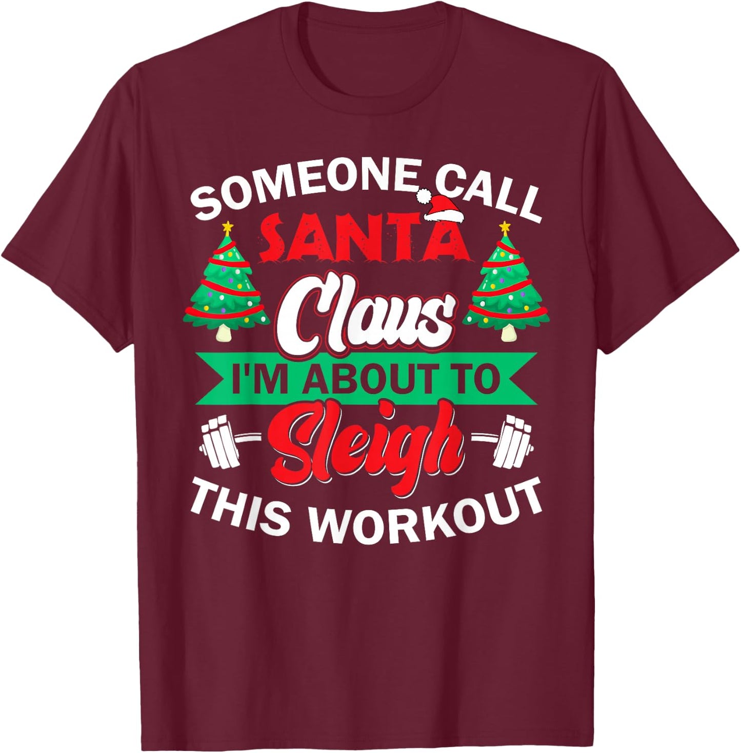 I'm About To Sleigh This Workout Funny Christmas Gym Barbell T-Shirt - T-Shirt | Maroon