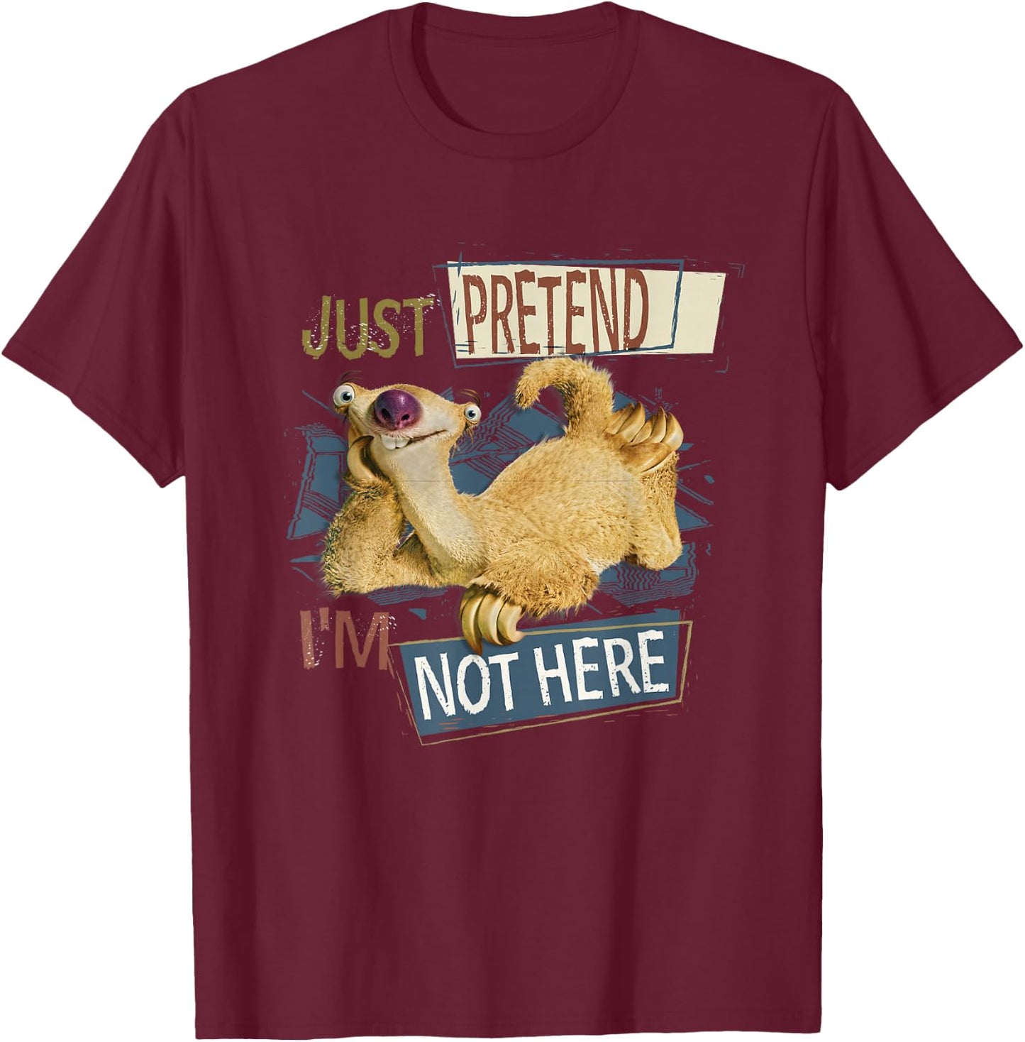 Ice Age Sid Just Pretend I'm Not Here T-Shirt - T-Shirt | Maroon
