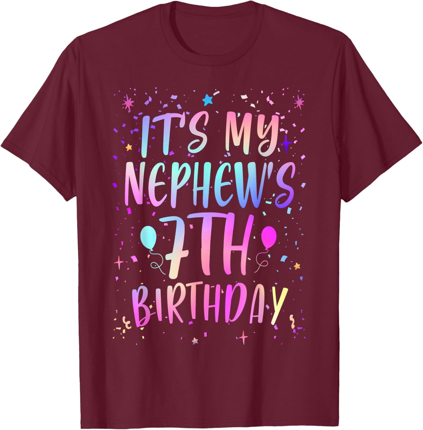 It's My Nephew's 7th Birthday Colorful Happy 7 Years Old T-Shirt - T-Shirt | Maroon