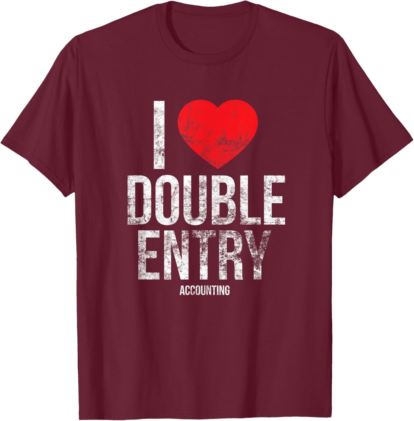I Love Double Entry - Accounting - Accountant Gift - T Shirt T-Shirt - T-Shirt | Maroon