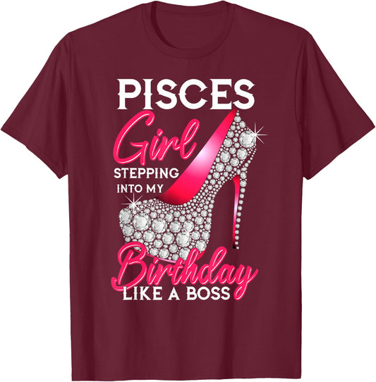 Pisces Girl Stepping Into My Birthday Like A Boss T-Shirt - T-Shirt | Maroon