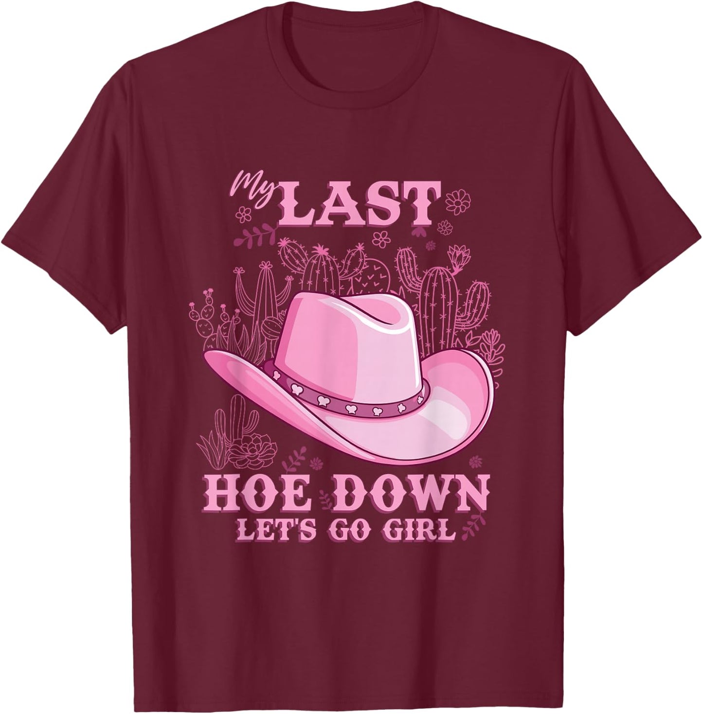 My Last Hoe Down Cowgirl Bachelorette Party T-Shirt - T-Shirt | Maroon