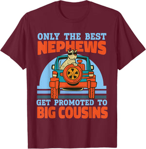 Only The Best Nephews Get Promoted To Big Cousin T-Shirt - T-Shirt | Maroon