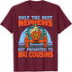 Only The Best Nephews Get Promoted To Big Cousin T-Shirt - T-Shirt | Maroon