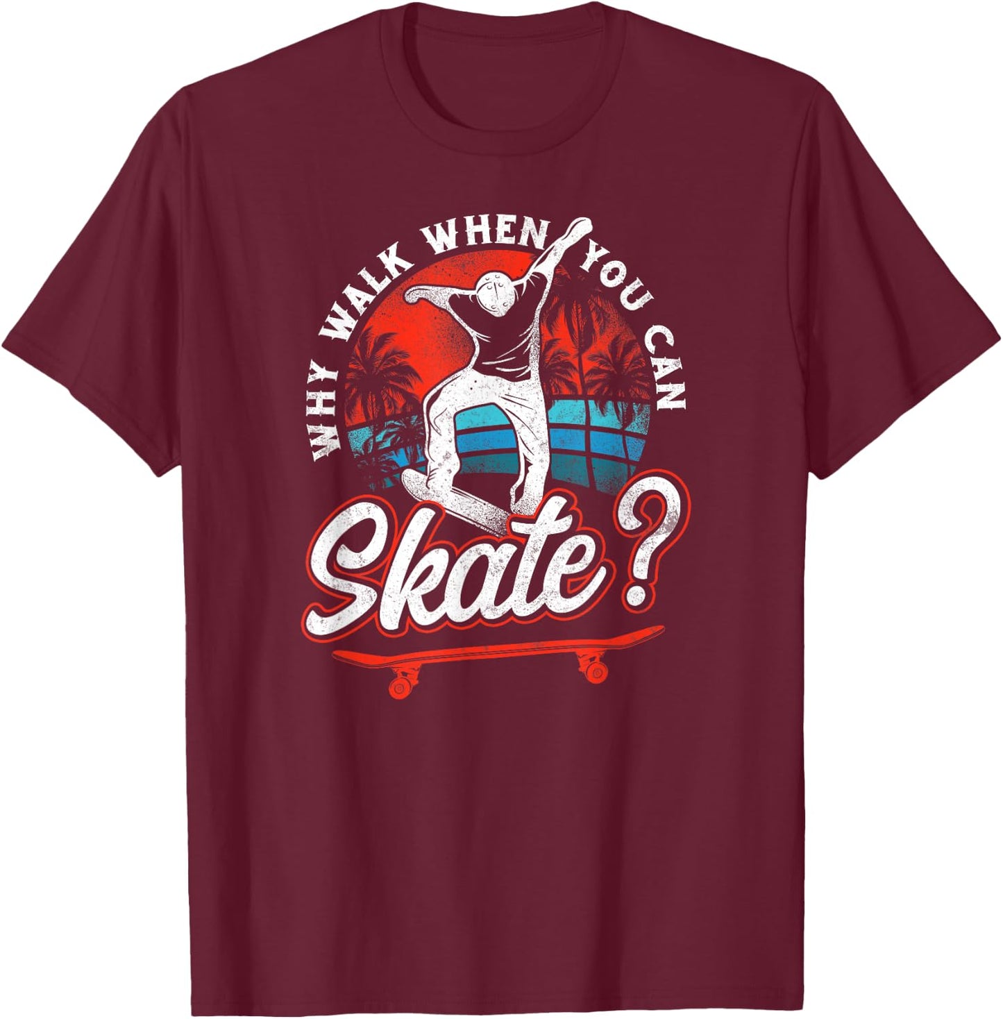 Skateboard Walk When You Can Skate? Vintage 80S 90S Retro T-Shirt - T-Shirt | Maroon
