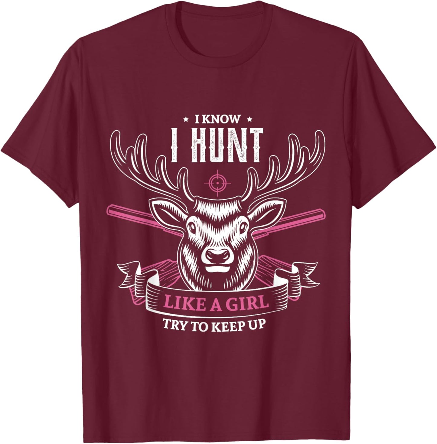 I know I hunt like a girl try to keep up hunting girl hunter T-Shirt - T-Shirt | Maroon