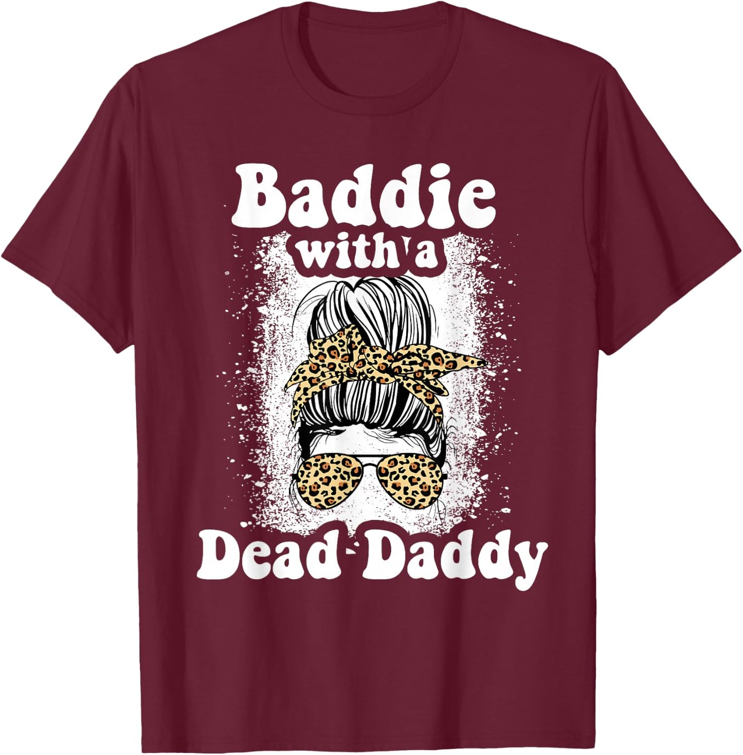 Baddie With A Dead Daddy Dead Dad Club Funny Baddie T-Shirt - T-Shirt | Maroon