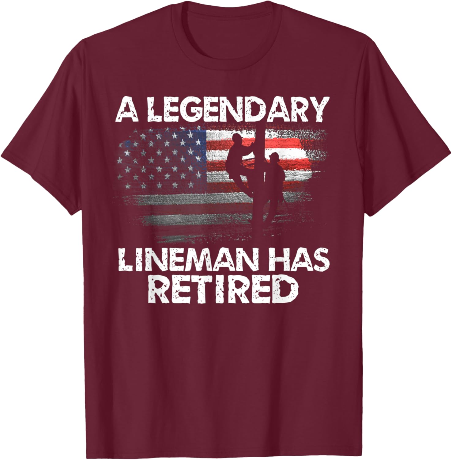 A Legendary Lineman Has Retired American Flag Retirement T-Shirt - T-Shirt | Maroon