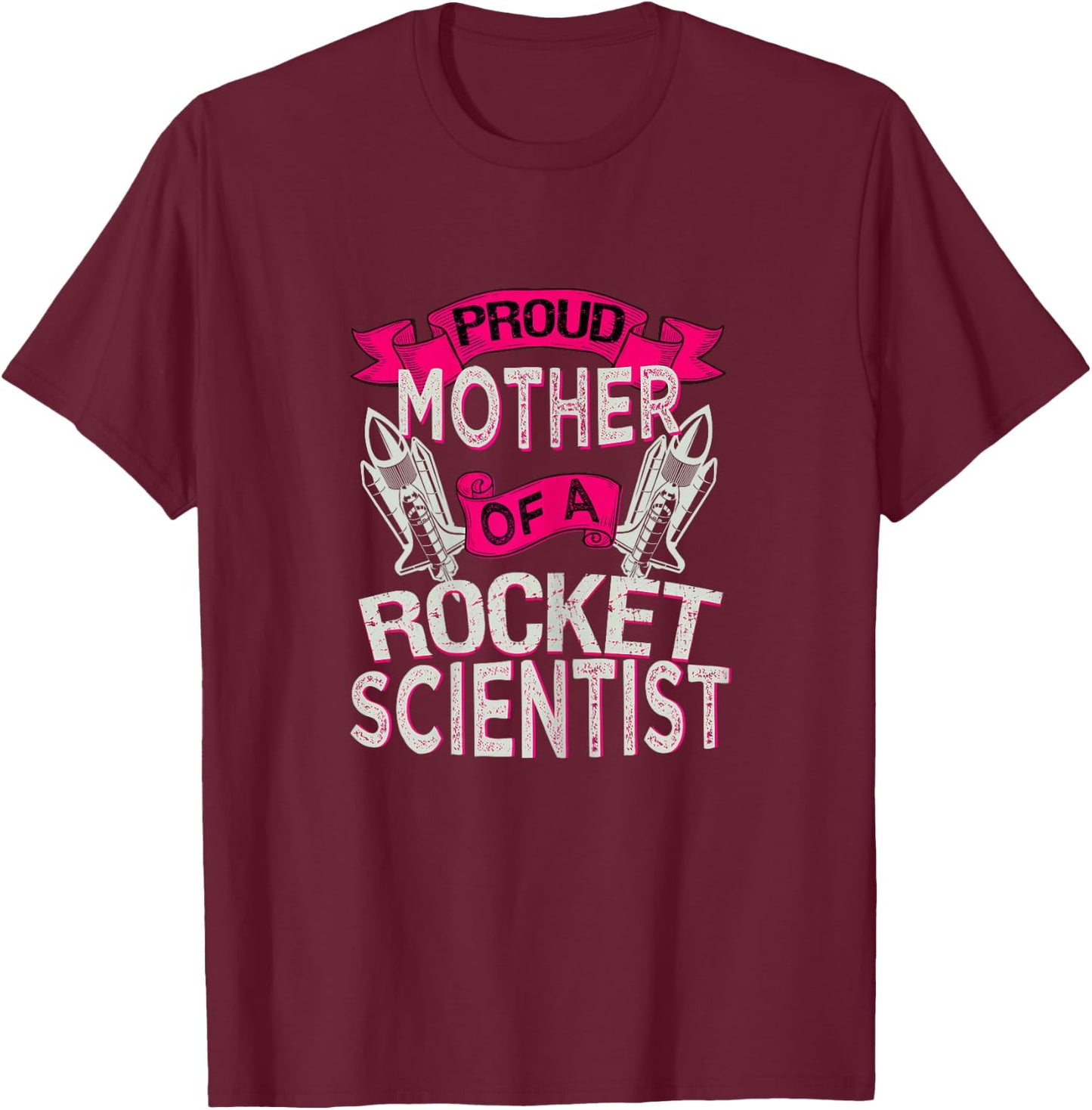 Proud Mother Of A Rocket Scientist Space Technician T Shirt T-Shirt - T-Shirt | Maroon