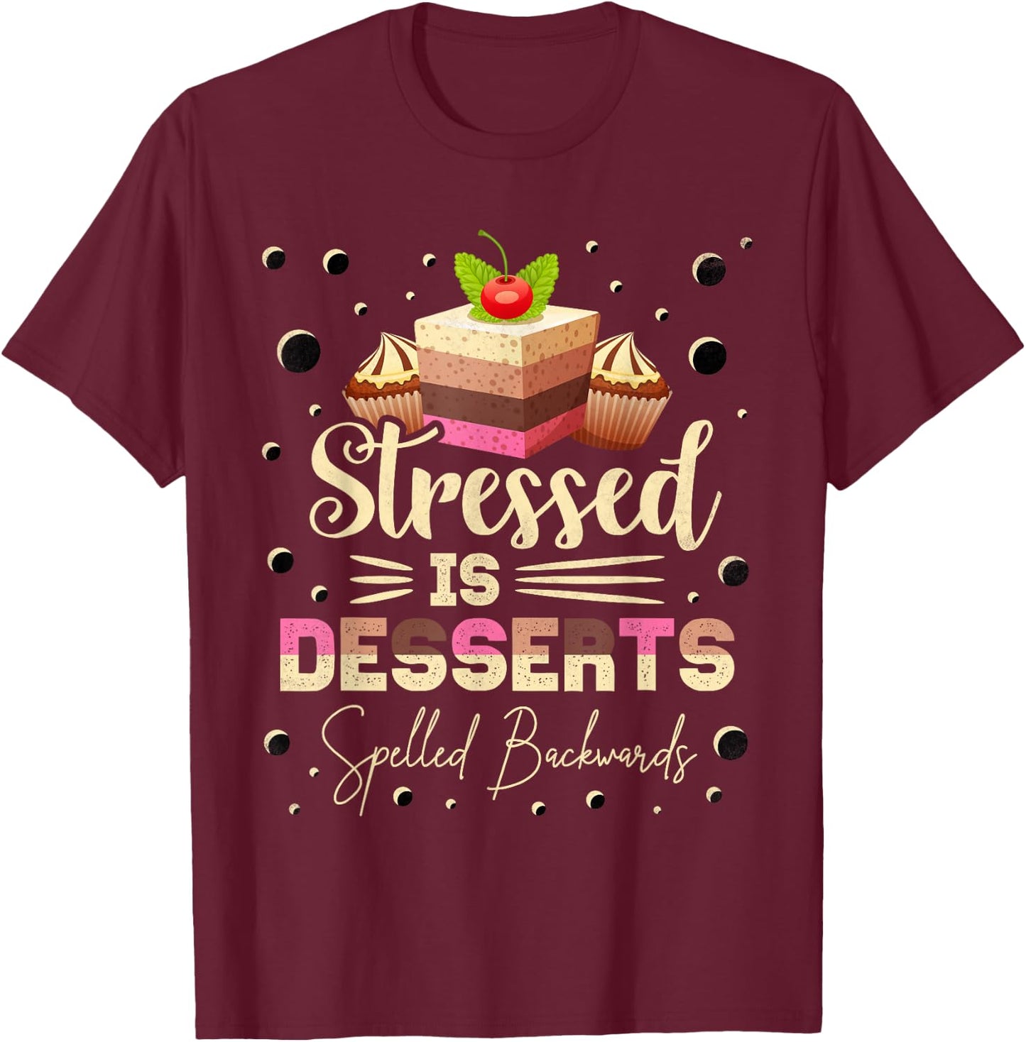 Stressed Is Desserts Spelled Backwards, Baking T-Shirt - T-Shirt | Maroon