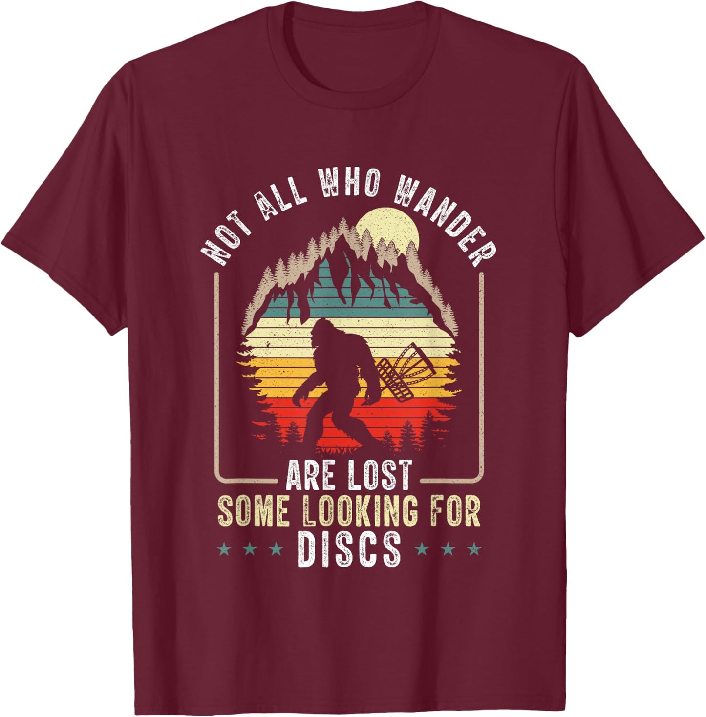 Not All Who Wander Are Lost Disc Golf Bigfoot Sasquatch T-Shirt - T-Shirt | Maroon
