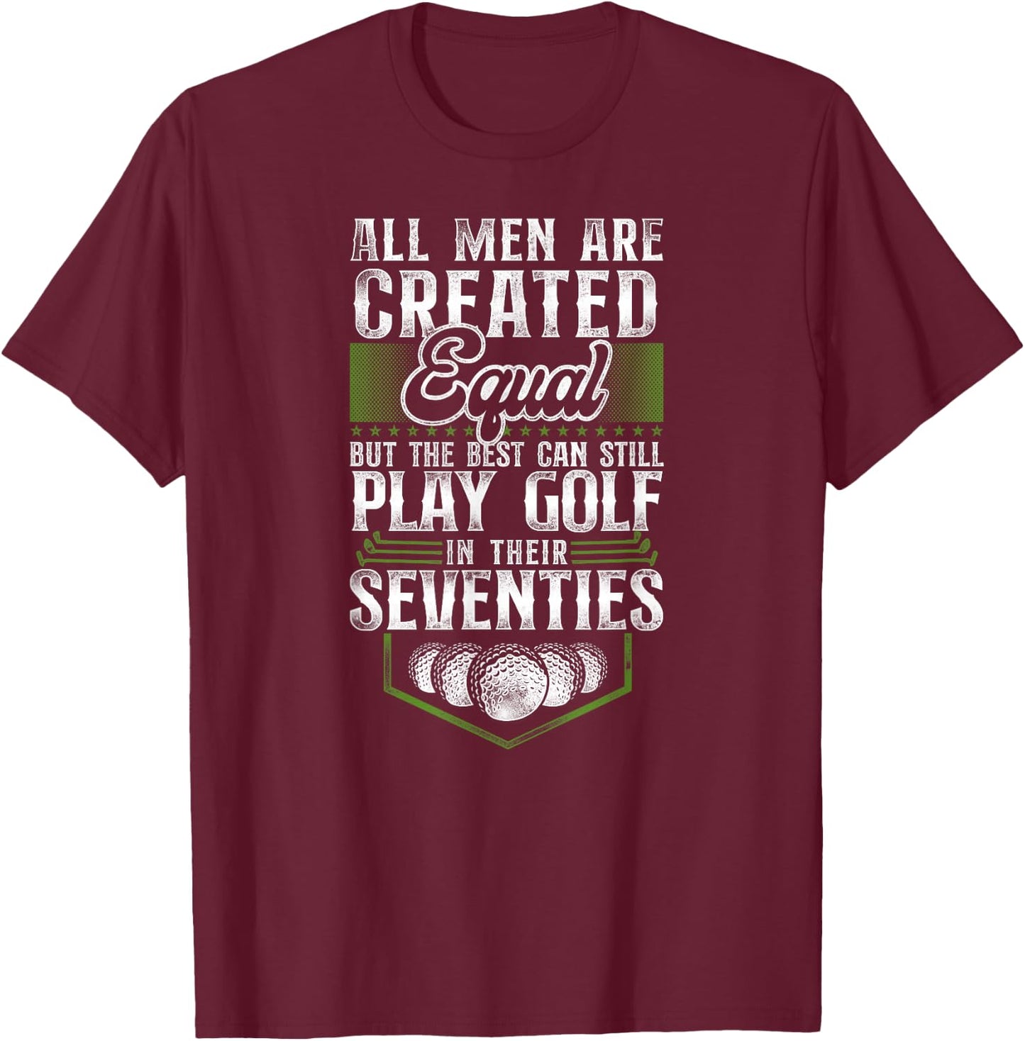 Golf 70Th Birthday Vintage All Men Are Created Equal But The T-Shirt - T-Shirt | Maroon