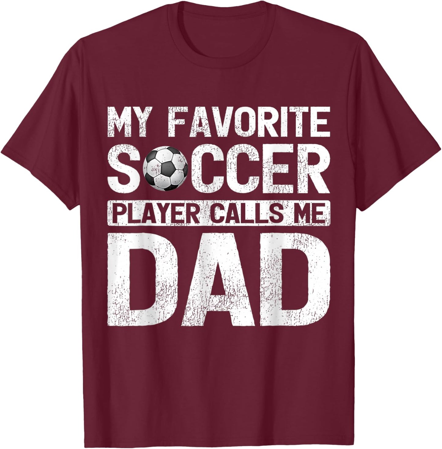 My Favorite Soccer Player Calls Me Dad Fathers Day T-Shirt - T-Shirt | Maroon