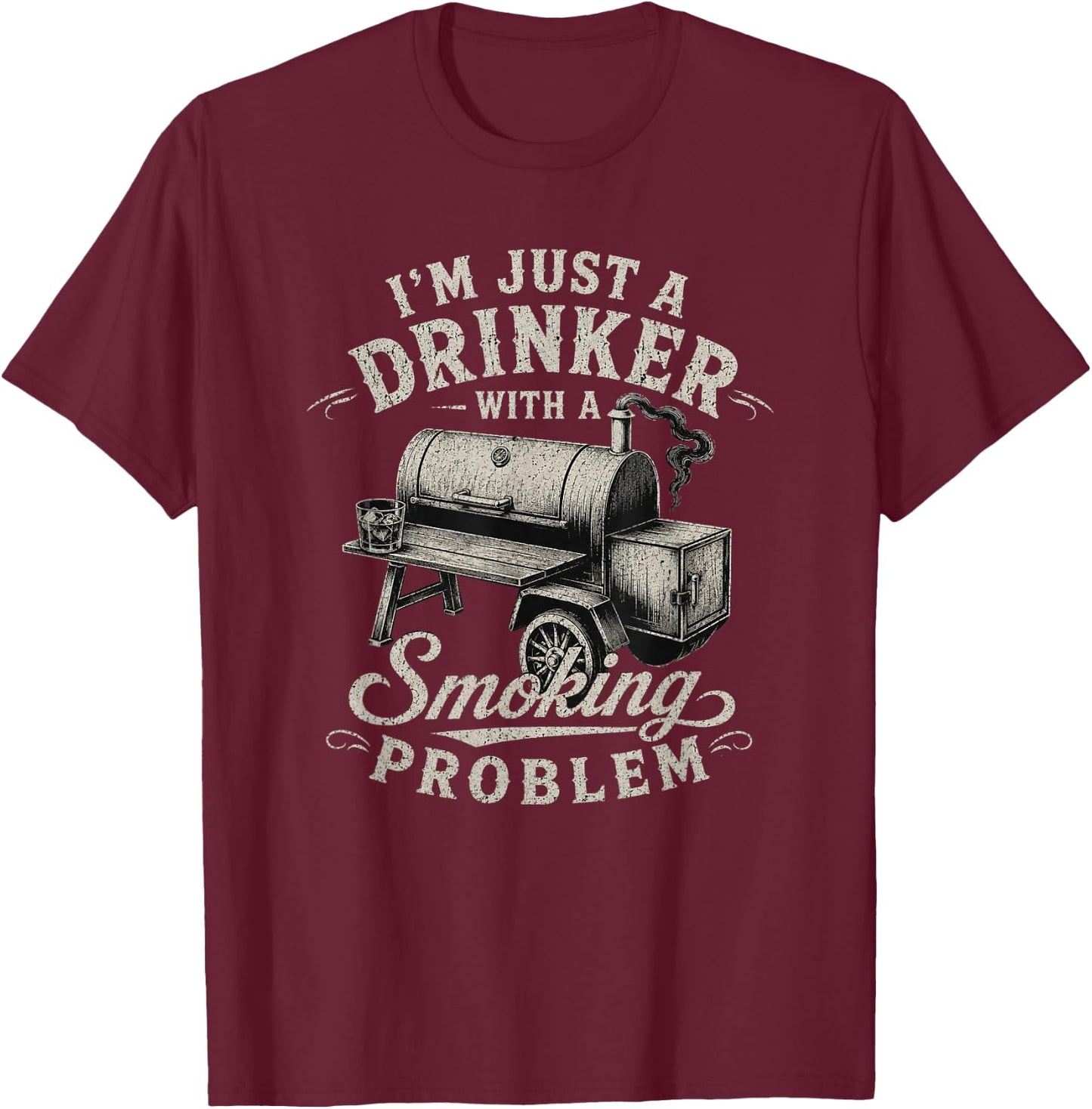 I'm Just A Drinker with A Smoking Problem Grilling BBQ Men T-Shirt - T-Shirt | Maroon