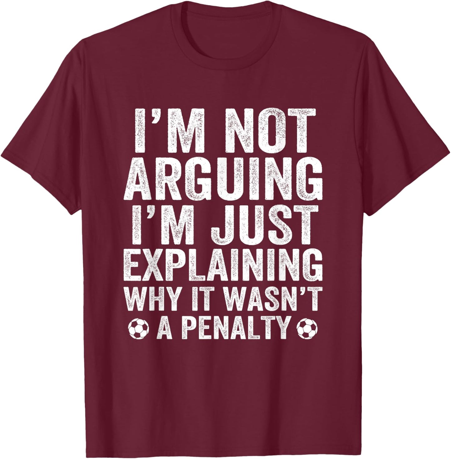 Funny Soccer I'm Not Arguing Cool Soccer Player Captain T-Shirt - T-Shirt | Maroon