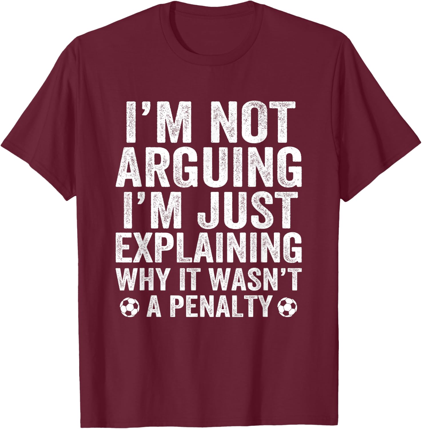 Funny Soccer I'm Not Arguing Cool Soccer Player Captain T-Shirt - T-Shirt | Maroon