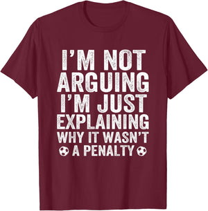 Funny Soccer I'm Not Arguing Cool Soccer Player Captain T-Shirt - T-Shirt | Maroon