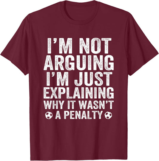 Funny Soccer I'm Not Arguing Cool Soccer Player Captain T-Shirt - T-Shirt | Maroon