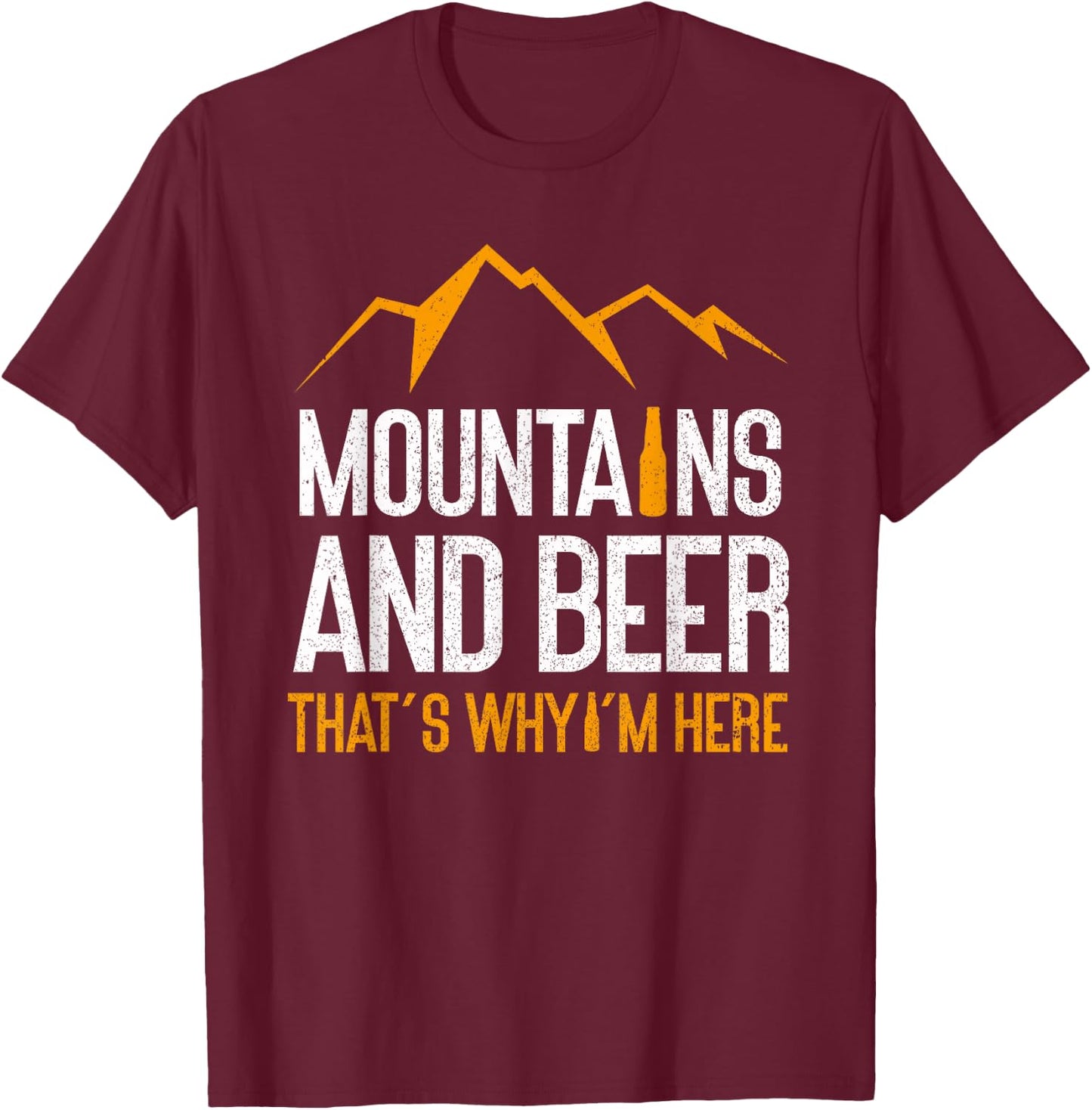 Mountains And Beer That's Why I'm Here | Nature Funny Hiking T-Shirt - T-Shirt | Maroon