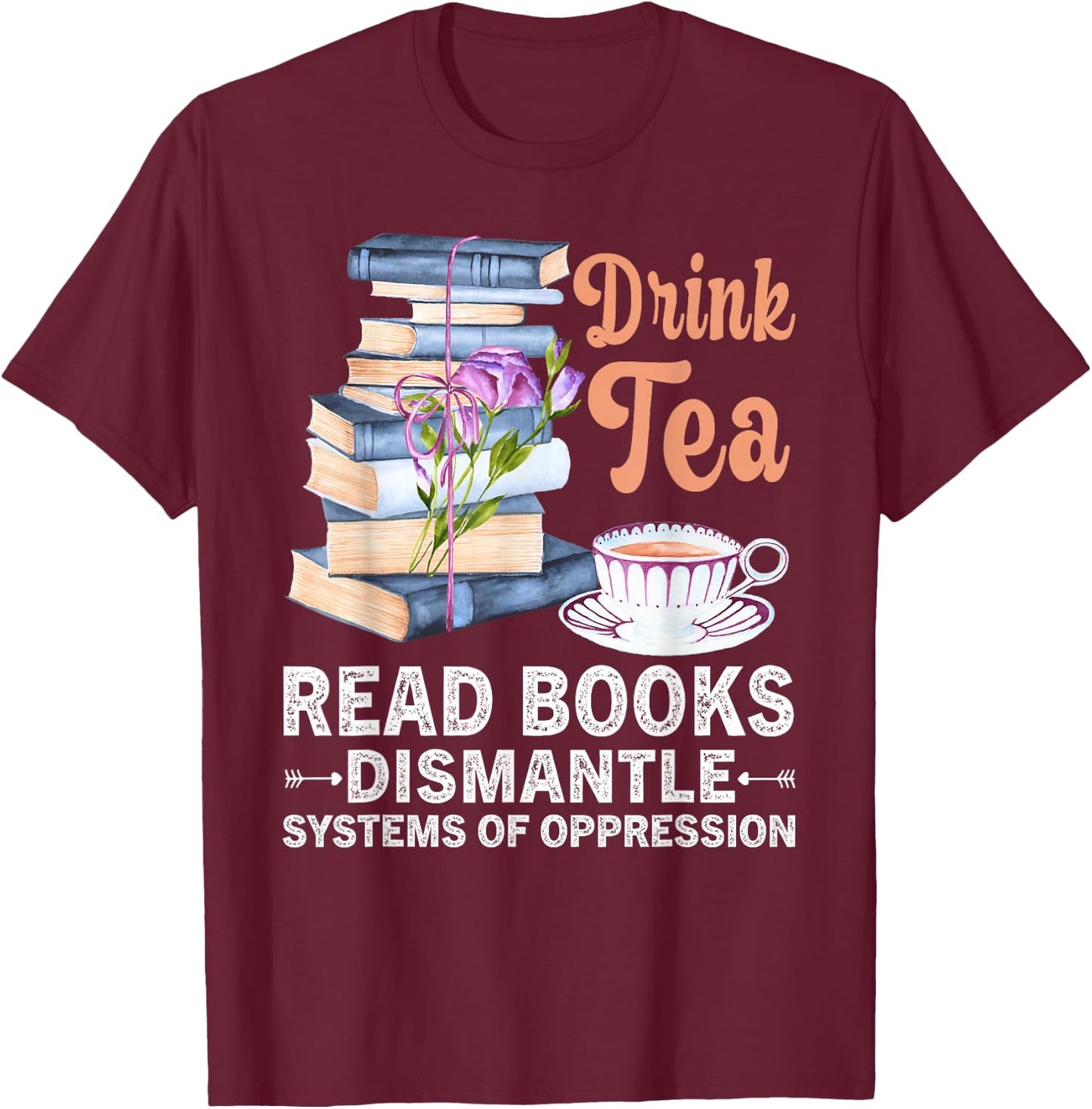 Funny Book Lover Quote Drink Tea Read Books Cool Book Lover T-Shirt - T-Shirt | Maroon