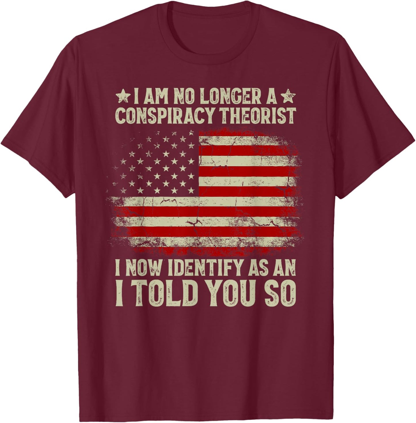 I Am No Longer A Conspiracy Theorist American Flag Patriot T-Shirt - T-Shirt | Maroon